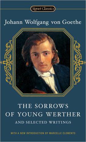 The Sorrows of Young Werther and Selected Writings (Signet Classics)