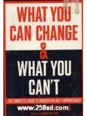 What You Can Change And What You Can't: The Complete Guide to Successful Self-Improvement