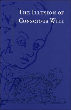 The Illusion of Conscious Will