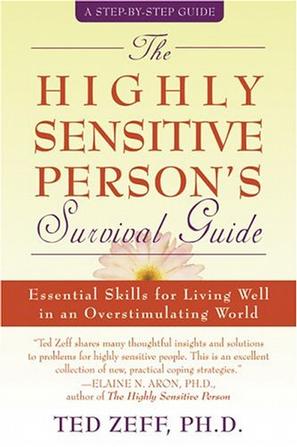 The Highly Sensitive Person's Survival Guide