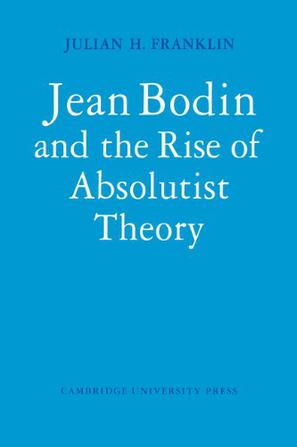 Jean Bodin and the Rise of Absolutist Theory