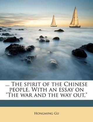 The Spirit of the Chinese People. with an Essay on "The War and the Way Out,"