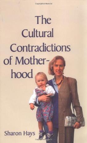 The Cultural Contradictions of Motherhood