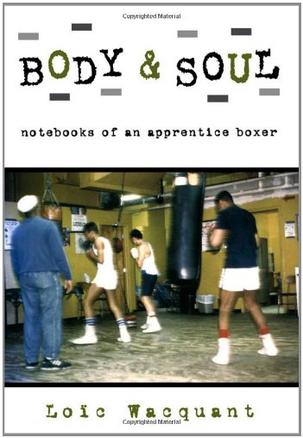 Body and Soul Ethnographic Notebooks of an Apprentice Boxer