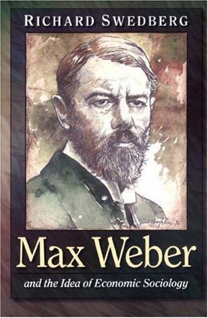 Max Weber and the Idea of Economic Sociology