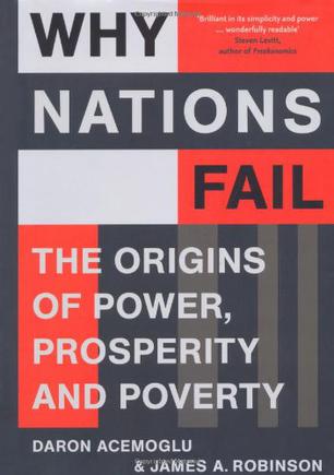 Why Nations Fail: The Origins of Power, Prosperity and Poverty