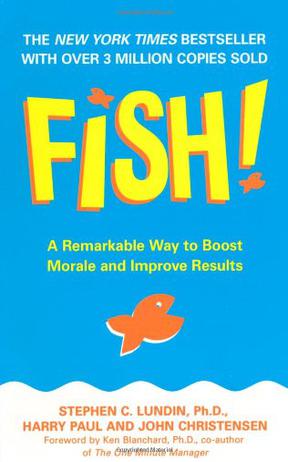 Fish! A Remarkable Way to Boost Morale and Improve Results